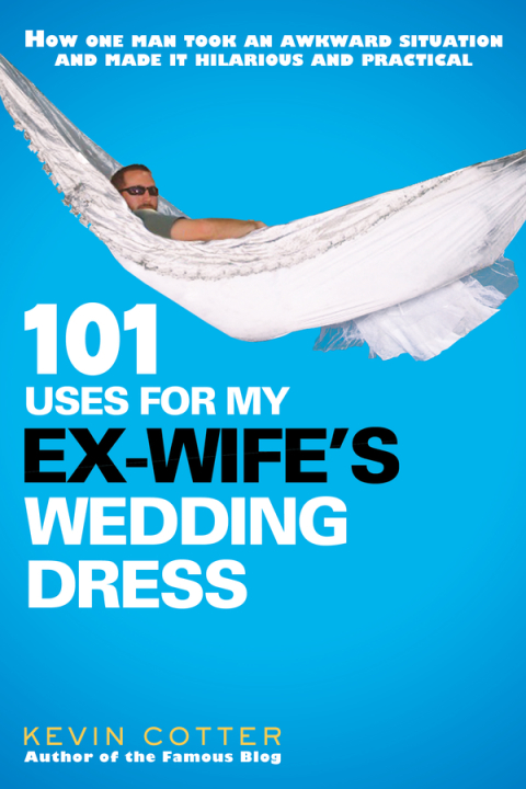 Cover image for book 101 Uses for My Ex-Wife's Wedding Dress