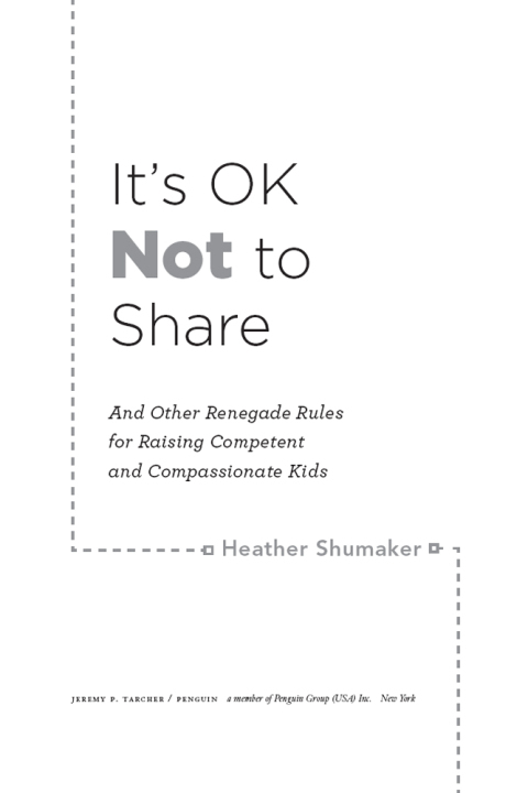 Cover image for book It's OK Not to Share and Other Renegade Rules for Raising Competent and Compassionate Kids
