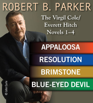 Robert B. Parker: The Virgil Cole/Everett Hitch Novels 1 - 4