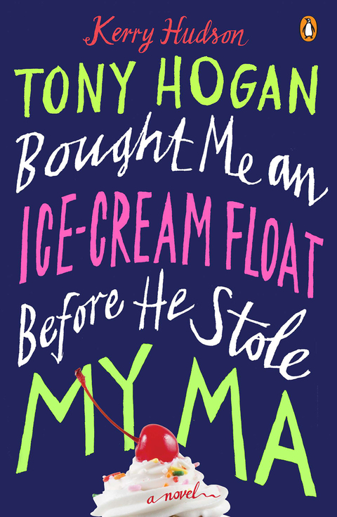 Cover image for book Tony Hogan Bought Me an Ice-Cream Float Before He Stole My Ma