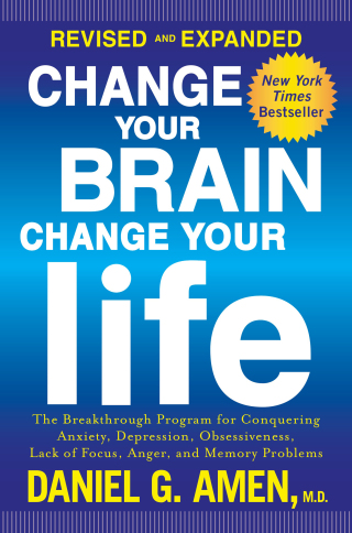 Change Your Brain, Change Your Life (Revised and Expanded)