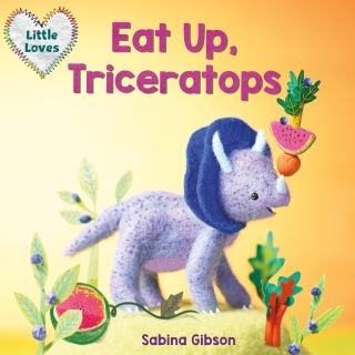Eat Up, Triceratops (Little Loves)