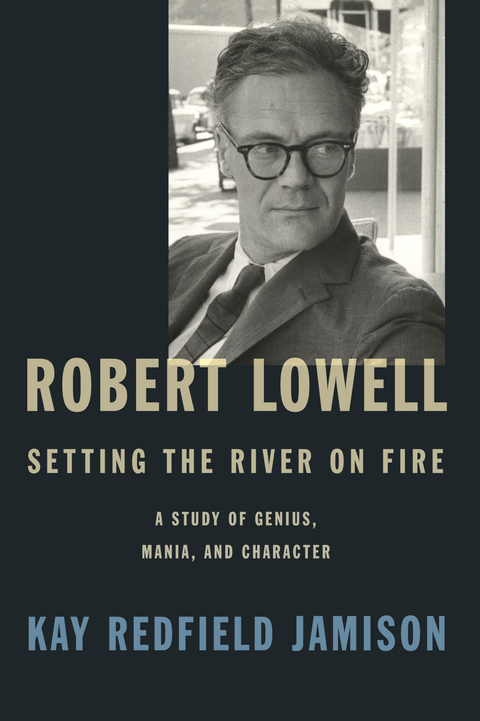 Cover image for book Robert Lowell, Setting the River on Fire