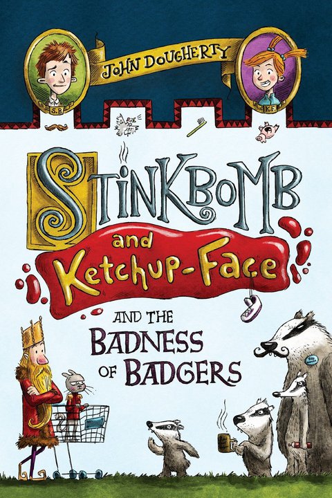 Cover image for book Stinkbomb and Ketchup-Face and the Badness of Badgers