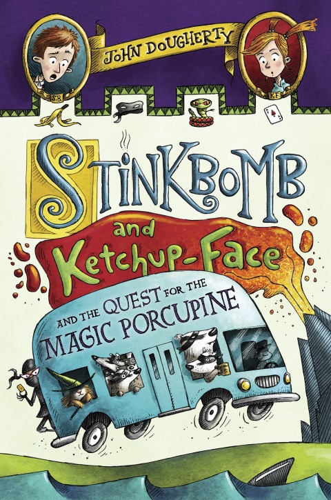 Cover image for book Stinkbomb and Ketchup-Face and the Quest for the Magic Porcupine