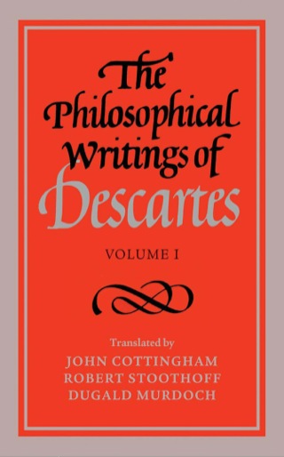 The Philosophical Writings of Descartes: Volume 1