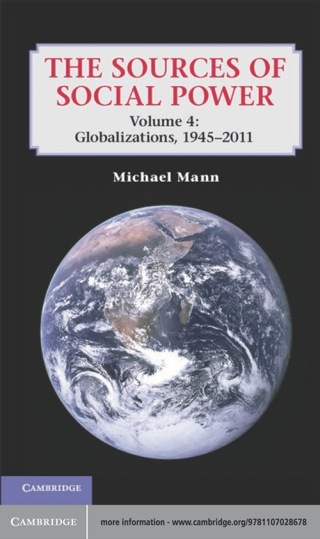 The Sources of Social Power: Volume 4, Globalizations, 1945–2011