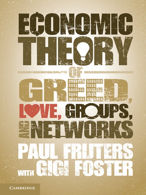 Cover image for book An Economic Theory of Greed, Love, Groups, and Networks