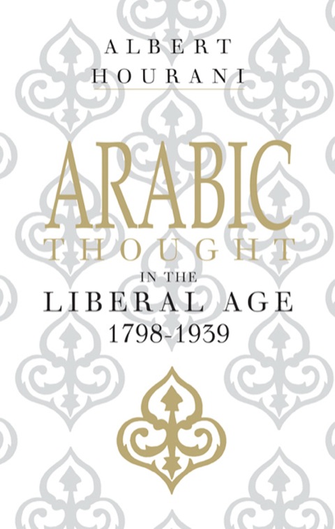 Cover image for book Arabic Thought in the Liberal Age 1798–1939