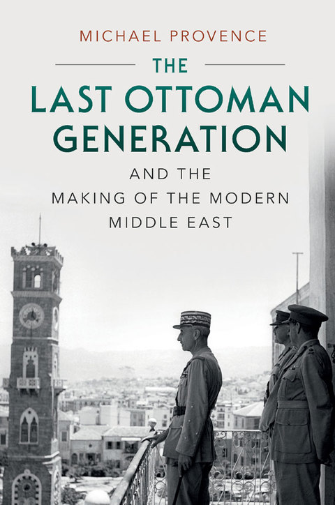 Cover image for book The Last Ottoman Generation and the Making of the Modern Middle East
