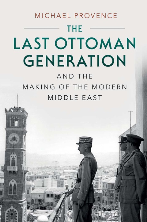 Cover image for book The Last Ottoman Generation and the Making of the Modern Middle East