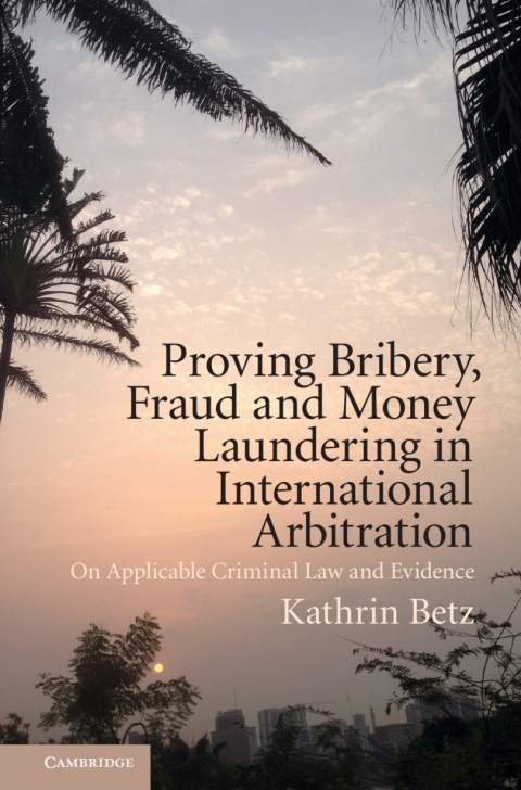 Cover image for book Proving Bribery, Fraud and Money Laundering in International Arbitration