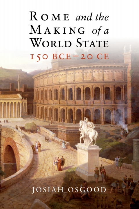 Rome and the Making of a World State, 150 BCEâ20 CE 