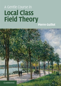 Cover image: A Gentle Course in Local Class Field Theory 9781108421775