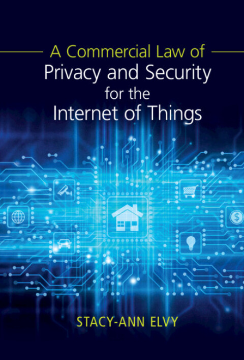 Cover image for book A Commercial Law of Privacy and Security for the Internet of Things