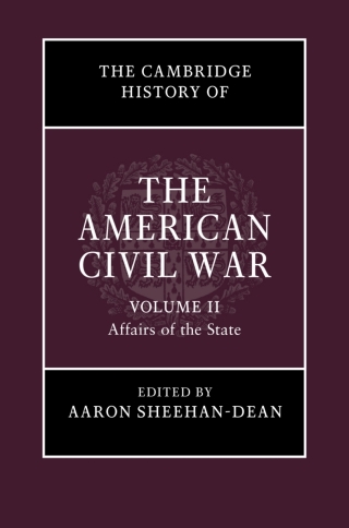 The Cambridge History of the American Civil War: Volume 2, Affairs of the State