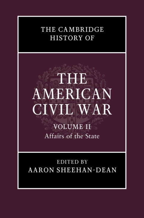 Cover image for book The Cambridge History of the American Civil War: Volume 2, Affairs of the State