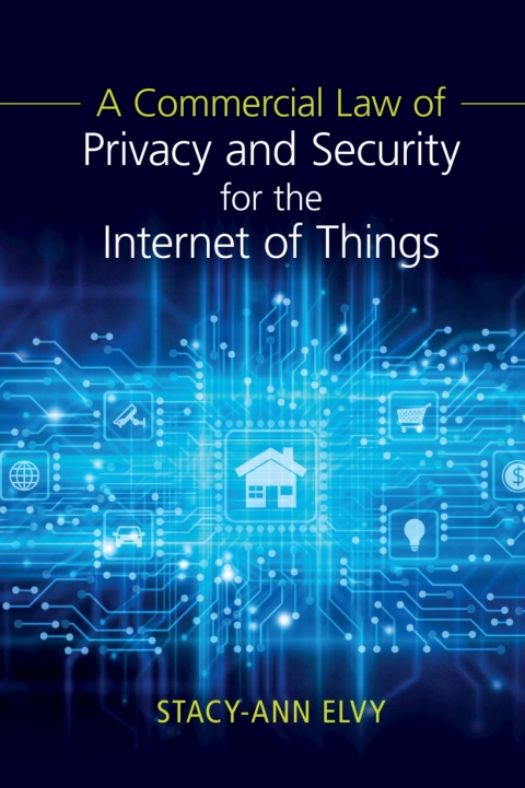 Cover image for book A Commercial Law of Privacy and Security for the Internet of Things