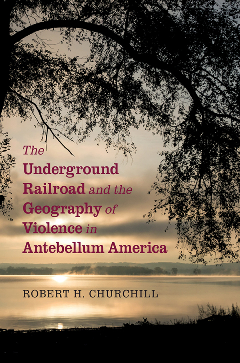 Cover image for book The Underground Railroad and the Geography of Violence in Antebellum America