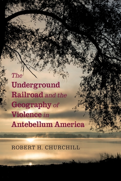 Cover image for book The Underground Railroad and the Geography of Violence in Antebellum America