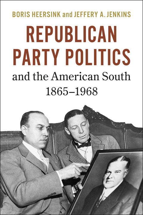 Republican Party Politics and the American South, 1865â1968 
