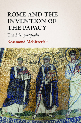 Rome and the Invention of the Papacy