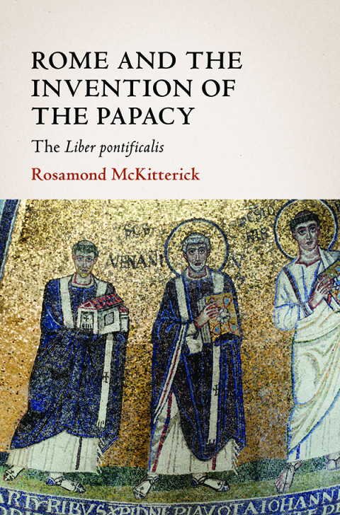 Cover image for book Rome and the Invention of the Papacy