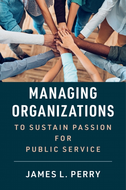 Cover image for book Managing Organizations to Sustain Passion for Public Service