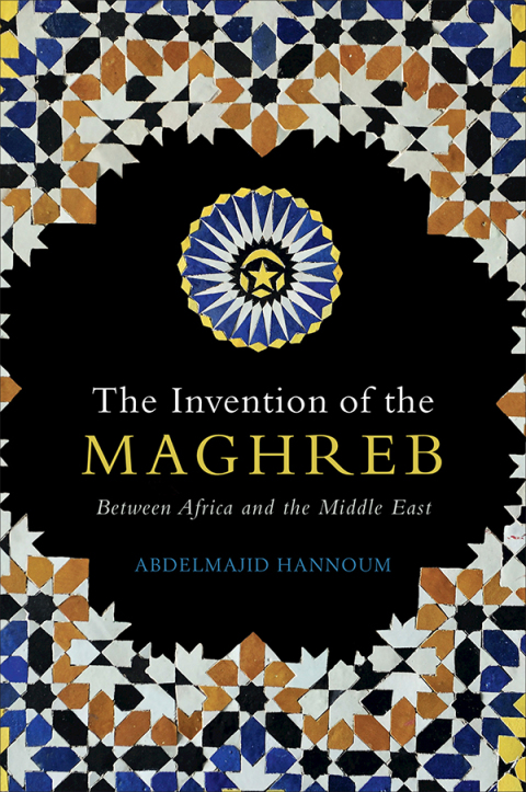 Cover image for book The Invention of the Maghreb