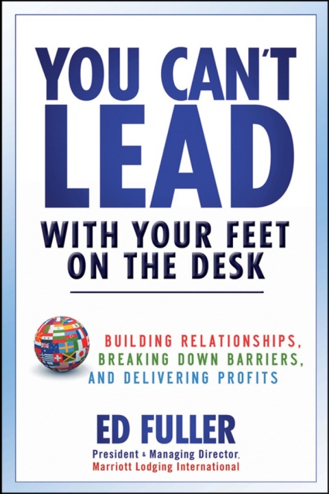 Cover image for book You Can't Lead With Your Feet On the Desk: Building Relationships, Breaking Down Barriers, and Delivering Profits