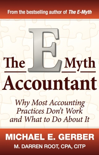 The E-Myth Accountant: Why Most Accounting Practices Don't Work and What to Do About It