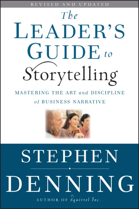 The Leader's Guide to Storytelling: Mastering the Art and Discipline of Business Narrative, Revised and Updated 