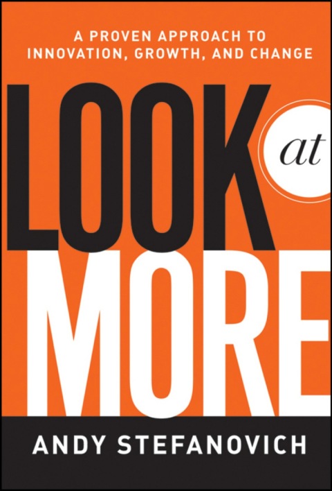Cover image for book Look at More: A Proven Approach to Innovation, Growth, and Change