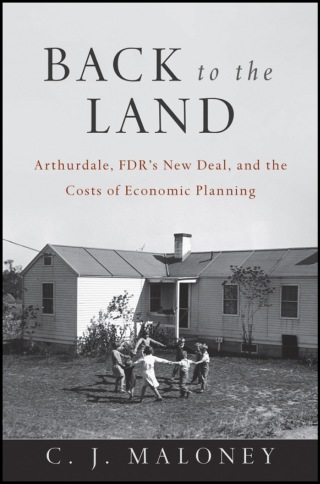 Back to the Land: Arthurdale, FDR's New Deal, and the Costs of Economic Planning