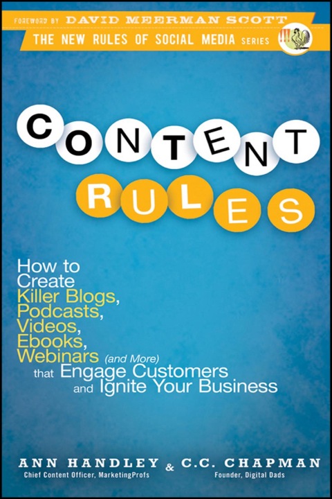 Cover image for book Content Rules: How to Create Killer Blogs, Podcasts, Videos, Ebooks, Webinars (and More) That Engage Customers and Ignite Your Business