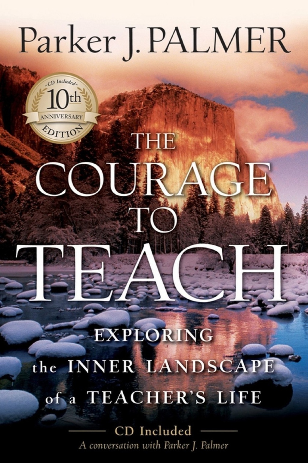 The Courage to Teach: Exploring the Inner Landscape of a Teacher's Life  10th Anniversary Edition (eBook Rental)