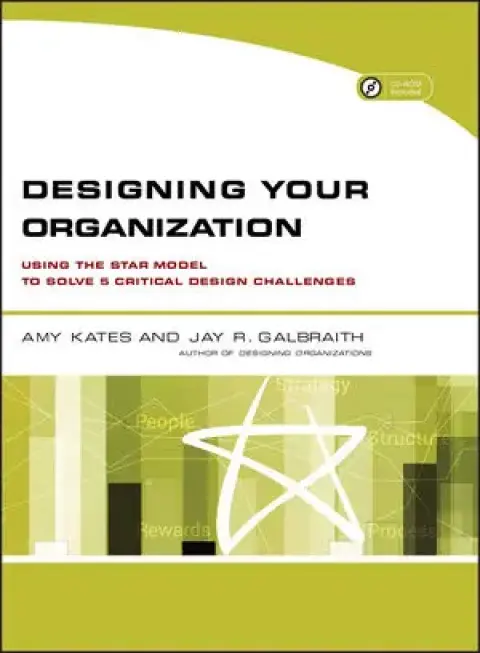 Designing Your Organization: Using the STAR Model to Solve 5 Critical Design Challenges 