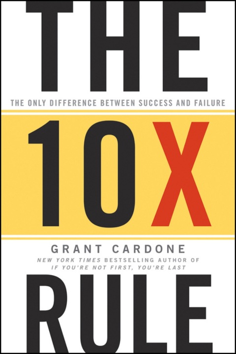 Cover image for book The 10X Rule: The Only Difference Between Success and Failure