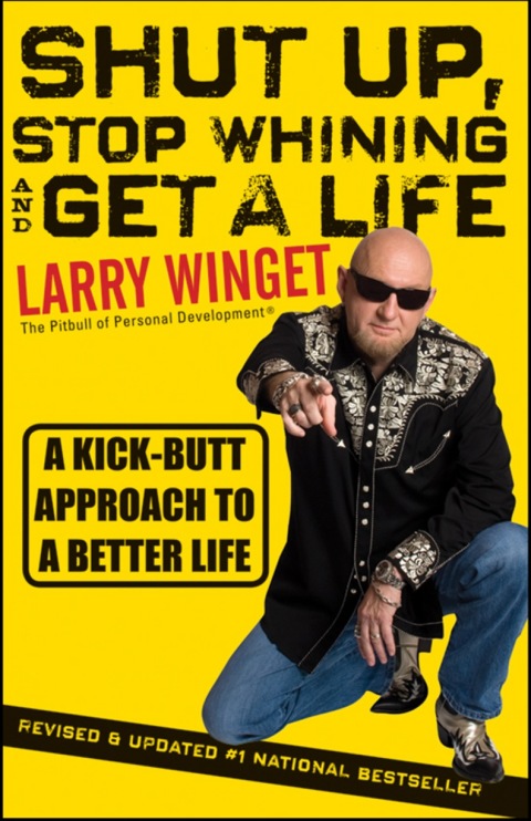 Cover image for book Shut Up, Stop Whining, and Get a Life: A Kick-Butt Approach to a Better Life, Revised and Updated