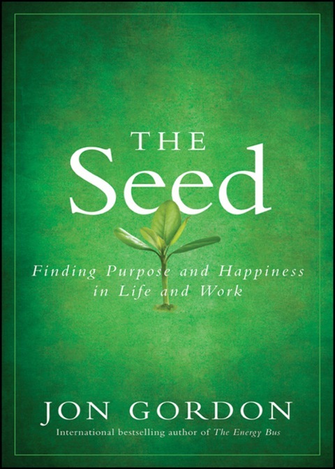 The Seed: Finding Purpose and Happiness in Life and Work 
