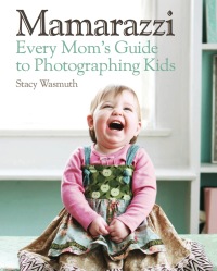 Titelbild: Mamarazzi: Every Mom's Guide to Photographing Kids 1st edition 9780470769102