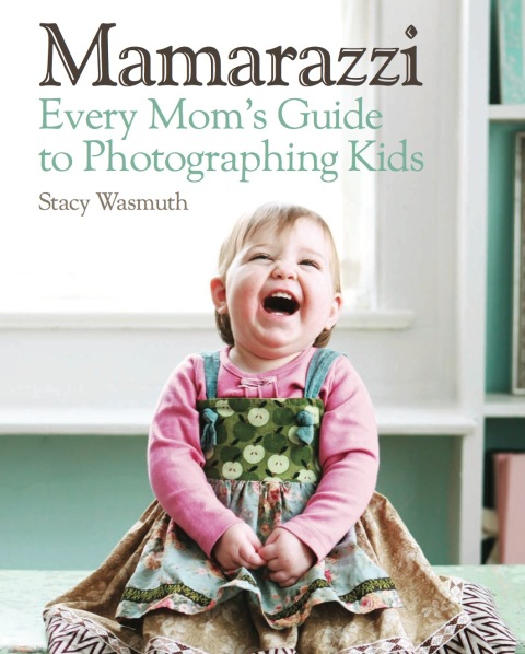 Cover image for book Mamarazzi: Every Mom's Guide to Photographing Kids