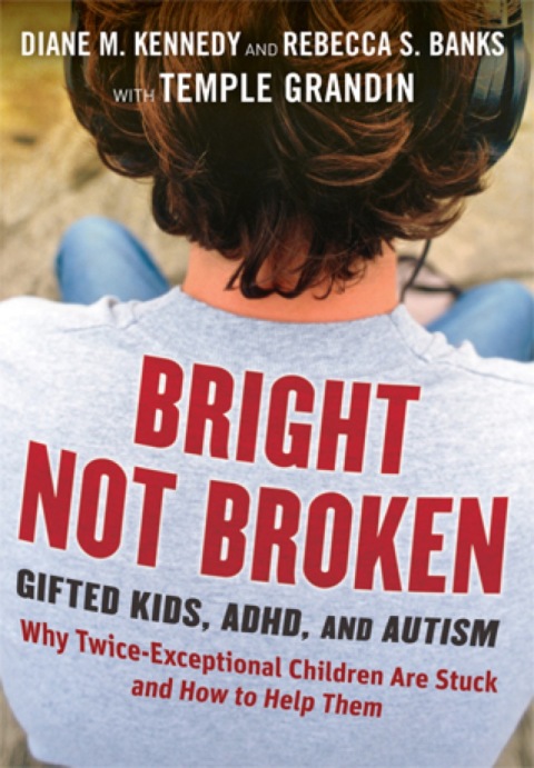 Bright Not Broken: Gifted Kids, ADHD, and Autism 