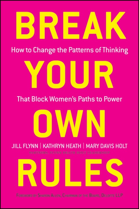 Cover image for book Break Your Own Rules: How to Change the Patterns of Thinking that Block Women's Paths to Power