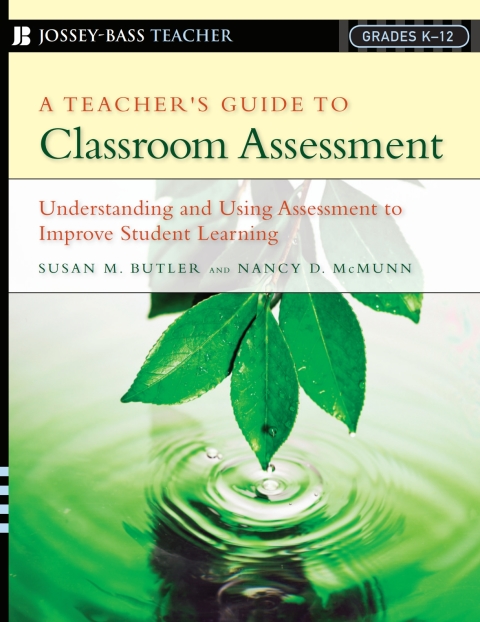 A Teacher's Guide to Classroom Assessment: Understanding and Using Assessment to Improve Student Learning 