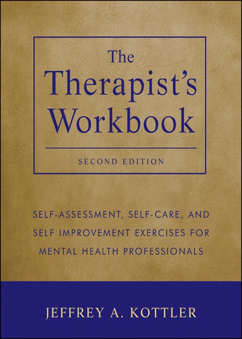 Cover image for book The Therapist's Workbook: Self-Assessment, Self-Care, and Self-Improvement Exercises for Mental Health Professionals
