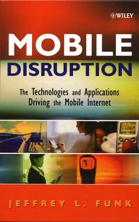 MOBILE DISRUPTION THE TECHNOLOGIES AND APPLICATIONS DRIVING THE MOBILE INTERNET