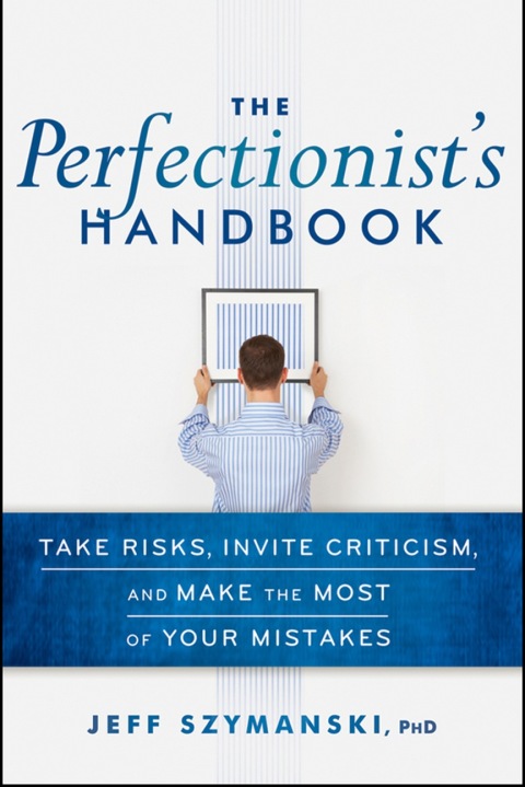 Cover image for book The Perfectionist's Handbook: Take Risks, Invite Criticism, and Make the Most of Your Mistakes