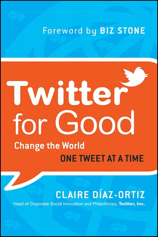 Twitter for Good: Change the World One Tweet at a Time