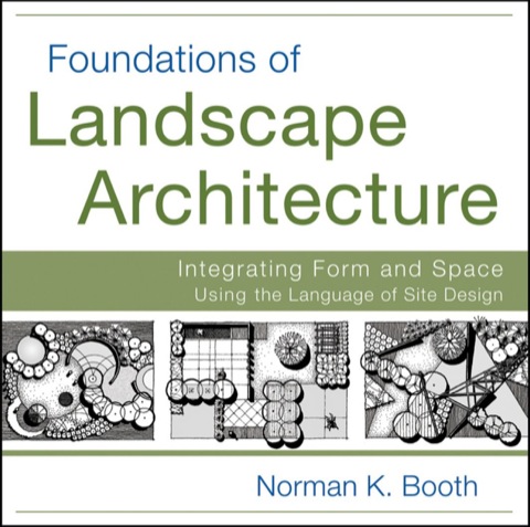 Cover image for book Foundations of Landscape Architecture: Integrating Form and Space Using the Language of Site Design